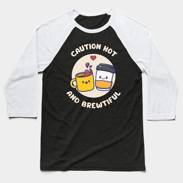 Caution hot and brewtiful - cute and funny coffee pun Baseball T-Shirt by punderful_day